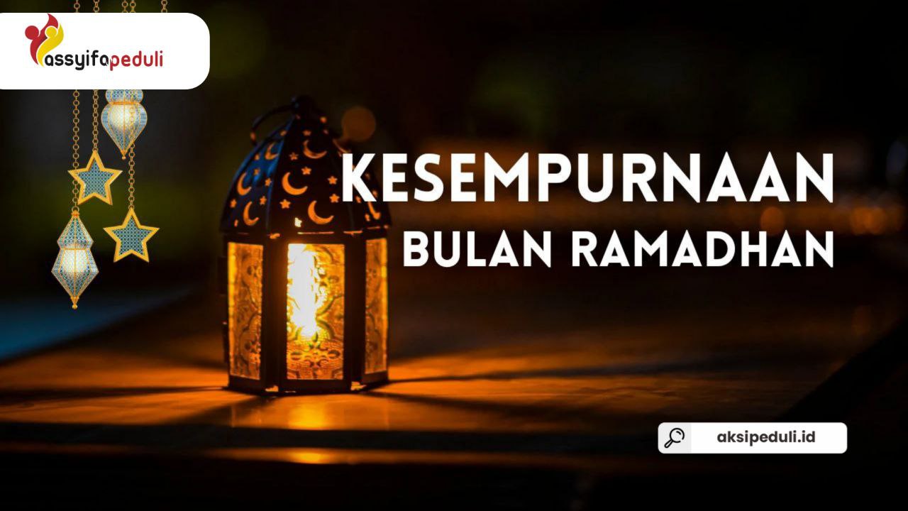 Kesempurnaan Bulan Ramadhan | Assyifa Peduli