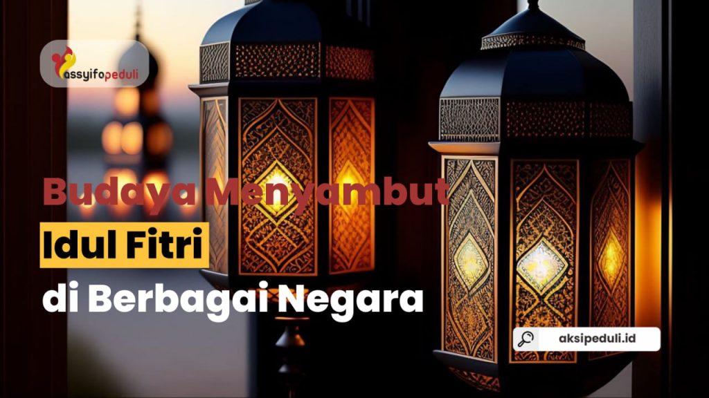 Budaya Menyambut Idul Fitri di Berbagai Negara