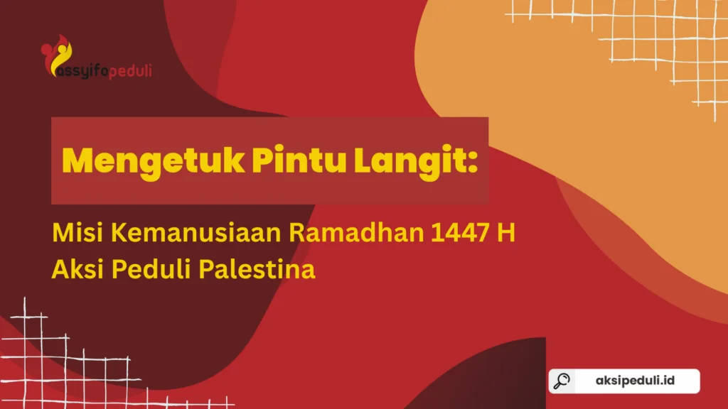 Mengetuk Pintu Langit: Misi Kemanusiaan Ramadhan 1447 H Aksi Peduli Palestina