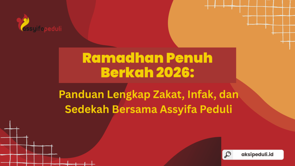 Ramadhan Penuh Berkah 2026: Tunaikan Zakat, Infak, dan Sedekah Bersama Assyifa Peduli