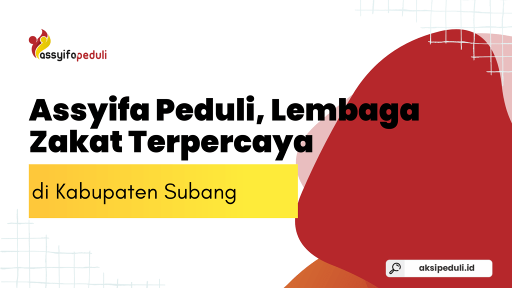 Assyifa Peduli, Lembaga Zakat Resmi dan Terpercaya di Subang