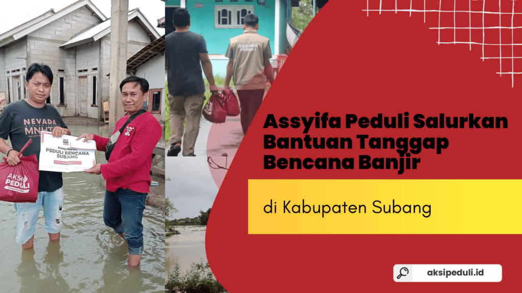 Assyifa Peduli Salurkan Bantuan Tanggap Bencana Banjir Subang Assyifa Peduli Salurkan Bantuan Tanggap Bencana Banjir Subang
