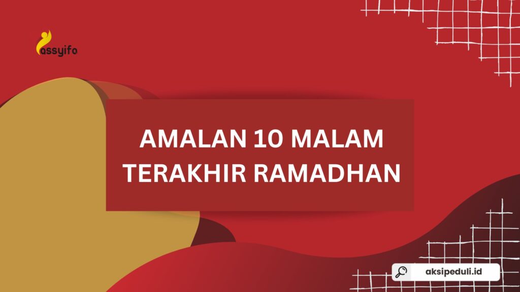 Amalan 10 Malam Terakhir Ramadhan untuk Meraih Lailatul Qadar