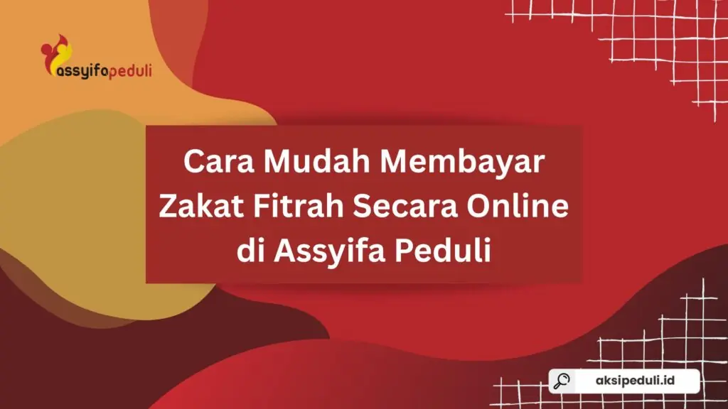 Cara Mudah Membayar Zakat Fitrah Secara Online di Assyifa Peduli Cara Mudah Membayar Zakat Fitrah Secara Online di Assyifa Peduli