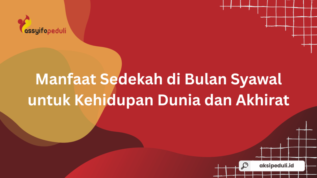 Manfaat Sedekah di Bulan Syawal untuk Kehidupan Dunia dan Akhirat
