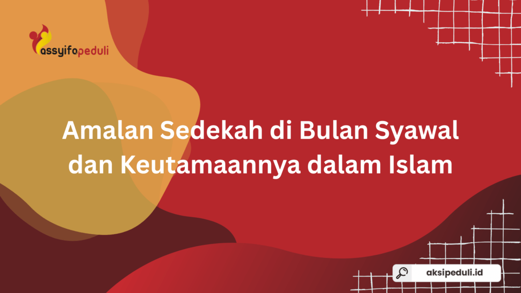 Amalan Sedekah di Bulan Syawal dan Keutamaannya dalam Islam