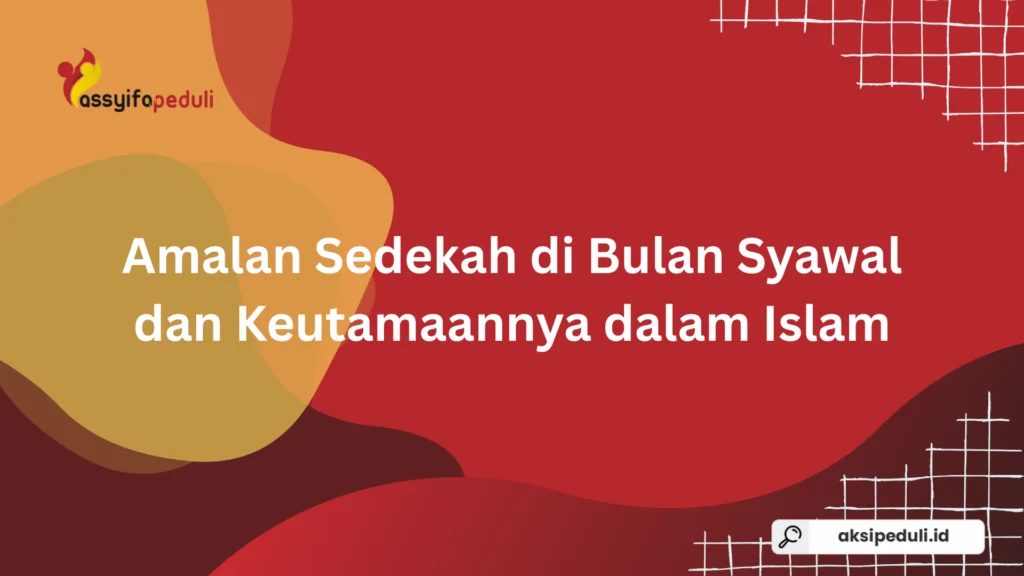 Amalan Sedekah di Bulan Syawal dan Keutamaannya dalam Islam Amalan Sedekah di Bulan Syawal dan Keutamaannya dalam Islam