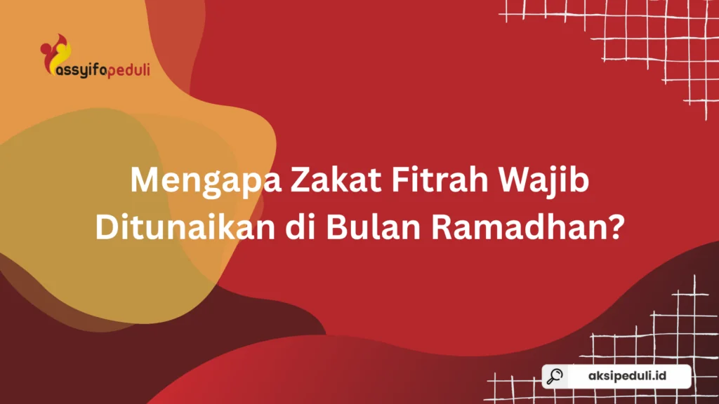 Mengapa Zakat Fitrah Wajib Ditunaikan di Bulan Ramadhan?