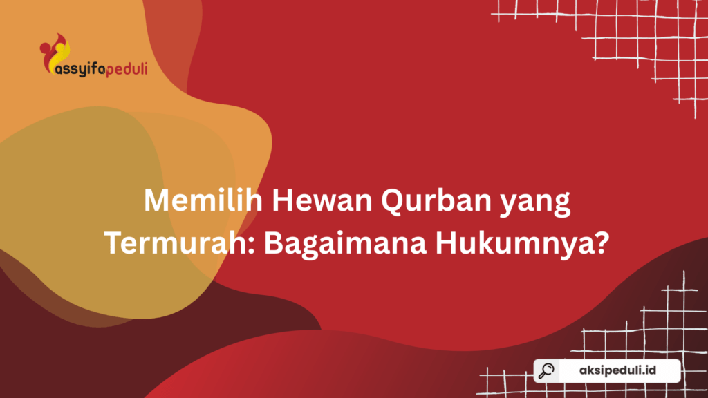 Memilih Hewan Qurban Termurah: Bagaimana Hukumnya?
