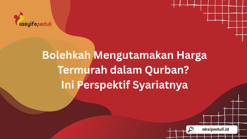 Bolehkah Mengutamakan Harga Termurah dalam Qurban? Ini Perspektif Syariatnya