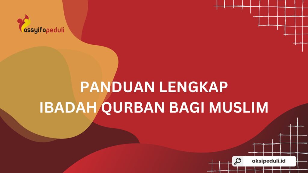 Panduan Lengkap Ibadah Qurban bagi Umat Muslim: Makna, Hukum, Tata Cara, dan Hikmahnya