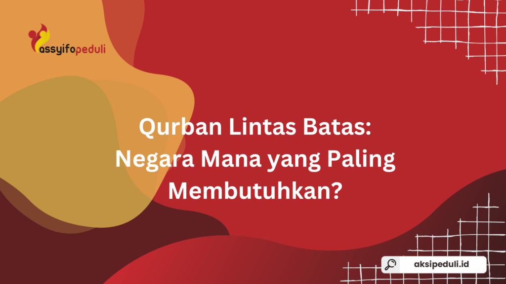 Qurban Lintas Batas: Negara Mana yang Paling Membutuhkan?