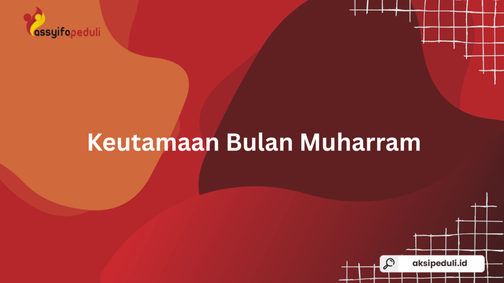 Keutamaan Bulan Muharram dalam Islam: Bulan Mulia Penuh Berkah dan Kesempatan Beramal