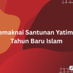 memaknai santunan yatim di tahun baru Islam