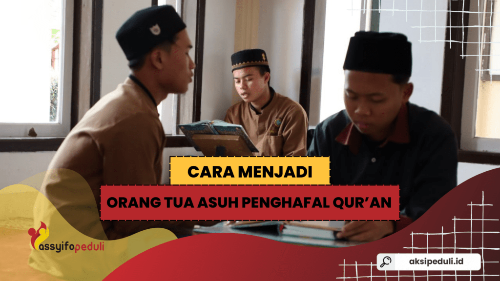 Cara Menjadi Orang Tua Asuh Penghafal Qur’an, Langkah Mudah Mendukung Generasi Qur’ani