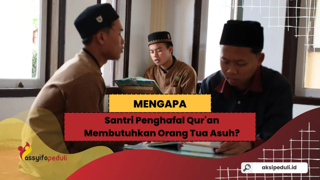Mengapa Santri Penghafal Qur'an Membutuhkan Orang Tua Asuh?